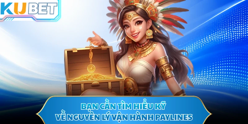 Bạn cần tìm hiểu kỹ về nguyên lý vận hành paylines