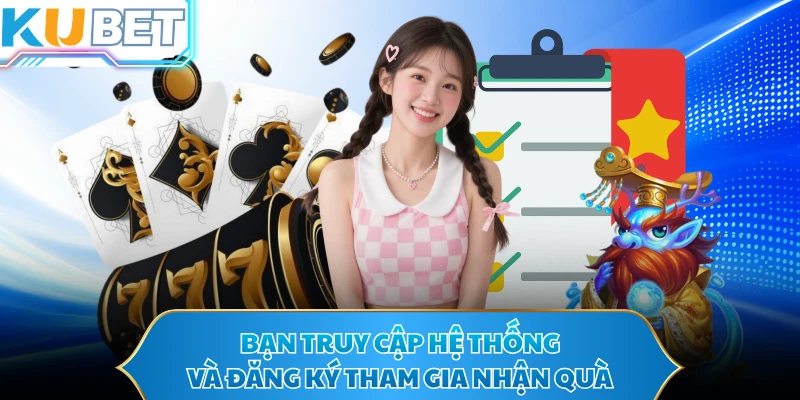 Bạn truy cập hệ thống và đăng ký tham gia nhận quà