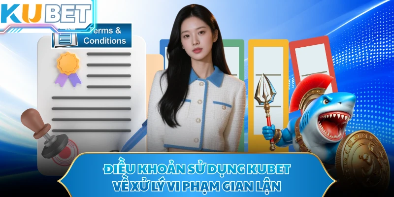 Điều khoản sử dụng KUBET về xử lý vi phạm gian lận