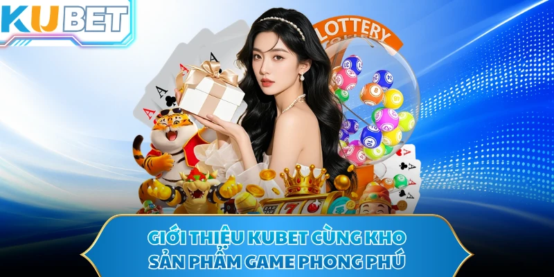 Giới thiệu KUBET cùng kho sản phẩm game phong phú