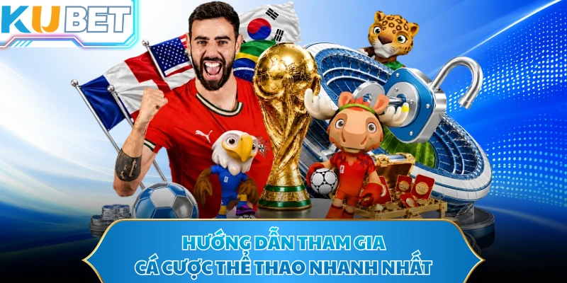 Hướng dẫn tham gia cá cược thể thao nhanh nhất