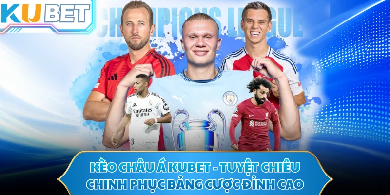 Kèo Châu Á KUBET - Tuyệt Chiêu Chinh Phục Bảng Cược Đỉnh Cao