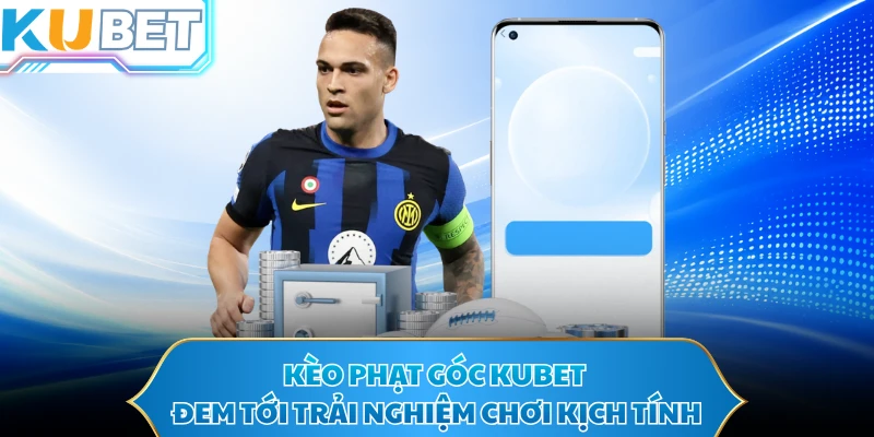Kèo phạt góc KUBET đem tới trải nghiệm chơi kịch tính