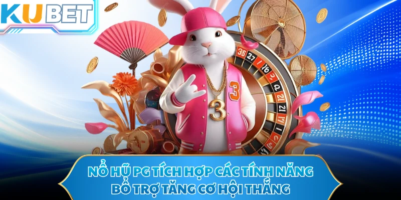 Nổ hũ PG tích hợp các tính năng bổ trợ tăng cơ hội thắng