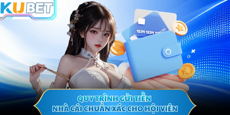 Quy trình gửi tiền nhà cái chuẩn xác cho hội viên