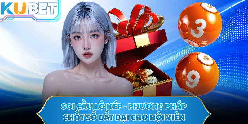Soi Cầu Lô Kép - Phương Pháp Chốt Số Bất Bại Cho Hội Viên
